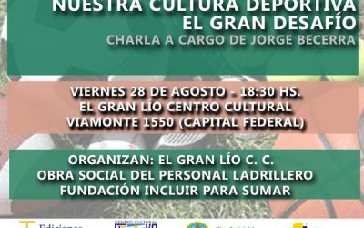 Charla en ‘El Gran Lío’: «NUESTRA CULTURA DEPORTIVA, EL GRAN DESAFÍO» A cargo del Ing. Jorge Anìbal Becerra Dirigente del MSD